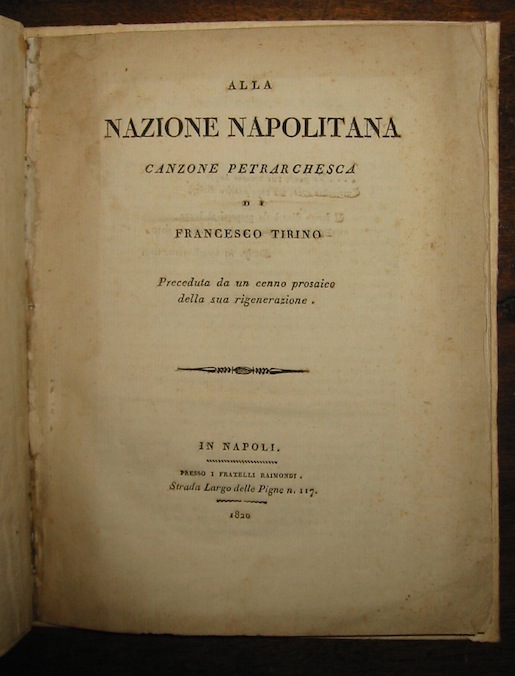 Francesco Tirino Alla nazione napolitana. Canzone petrarchesca... preceduta da un cenno prosaico della sua rigenerazione 1820 in Napoli presso i fratelli Raimondi